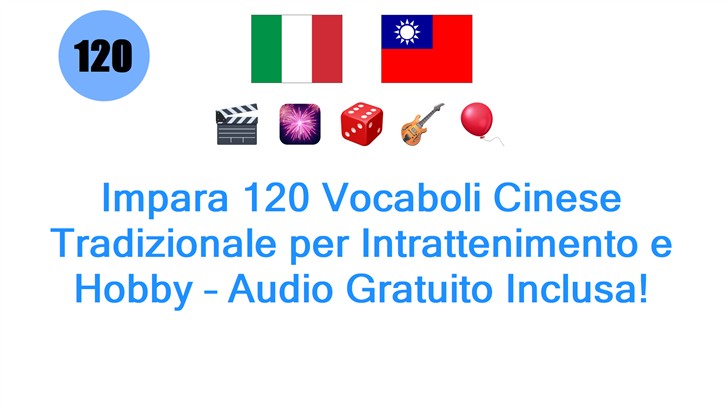 Impara 120 Vocaboli Cinese Tradizionale per Intrattenimento e Hobby – Audio Gratuito Inclusa!